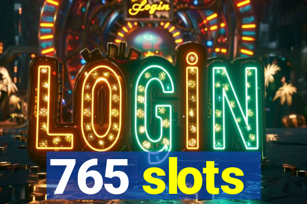 765 slots